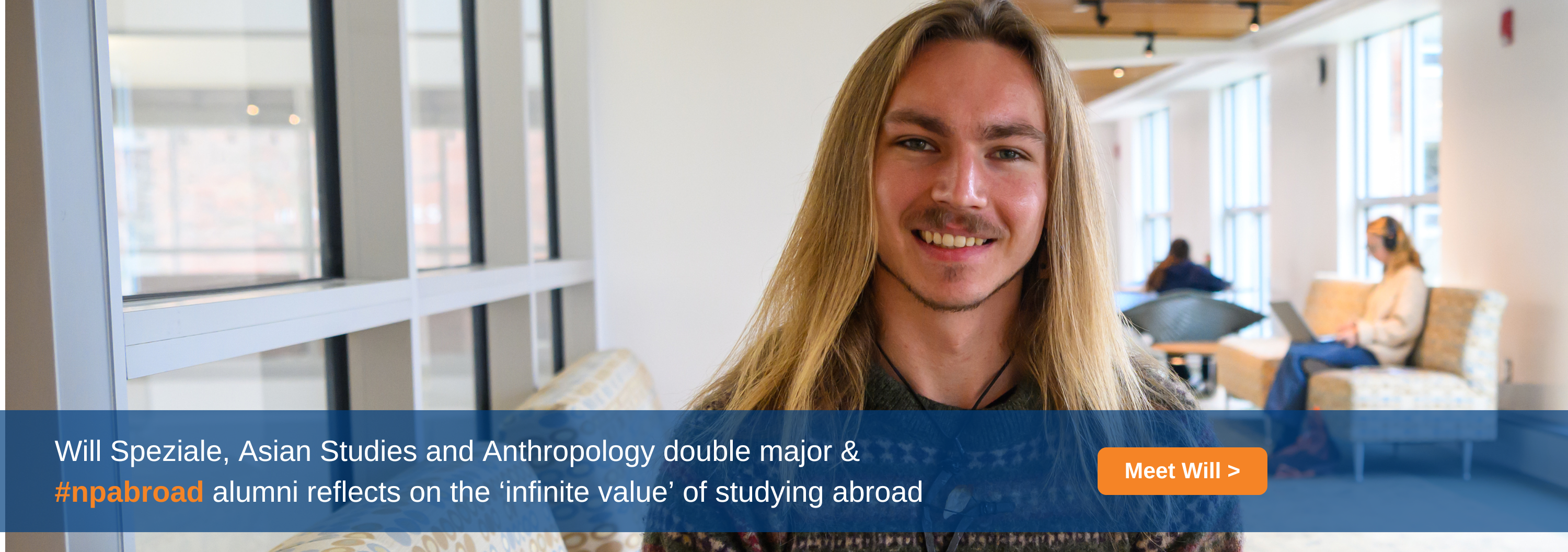 Will Speziale, Asian Studies and Anthropology double major & #npabroad alumni reflects on the 'infinite value' of studying abroad. Click to meet Will.